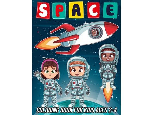 Space Coloring Book for Kids Ages 2-4: Fun, Cute and Unique Coloring Pages for Boys and Girls with Beautiful Designs of Planets, Astronauts, Solar Sys