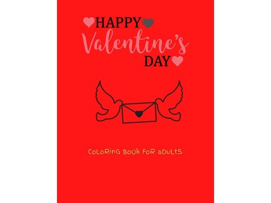 Happy Valentine's Day Coloring Book For Adults: Adult coloring book for Valentine's day and every day romance With 100 Pages interior