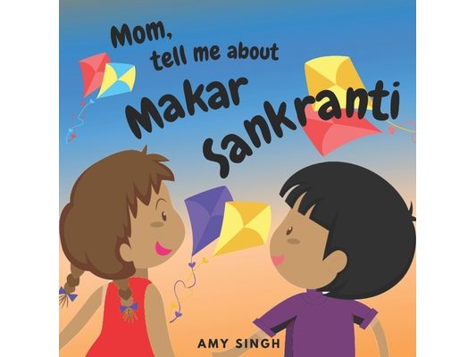 Mom, tell me about Makar Sankranti: Introductory Book for Toddlers