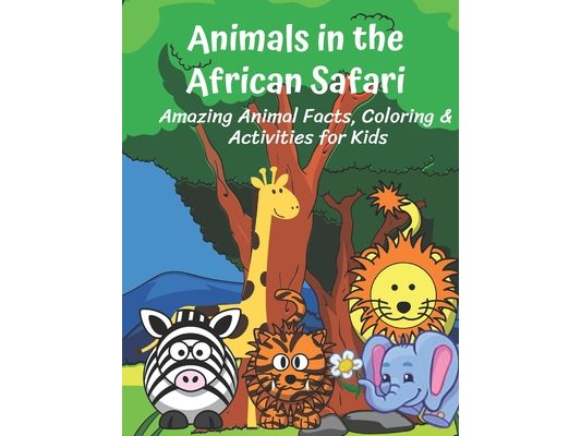 Animals in the African Safari Amazing Animal Facts, Coloring & Activities for Kids: Fun facts, coloring sheets, mazes, word searches, drawing, word sc