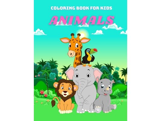 ANIMALS - Coloring Book For Kids: Sea Animals, Farm Animals, Jungle Animals, Woodland Animals and Circus Animals