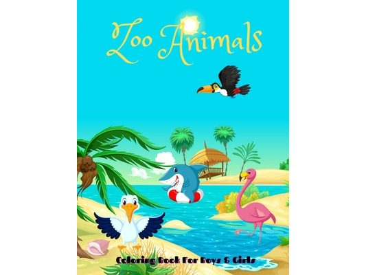 Zoo Animals - Coloring Book For Boys & Girls: Sea Animals, Farm Animals, Jungle Animals, Woodland Animals and Circus Animals
