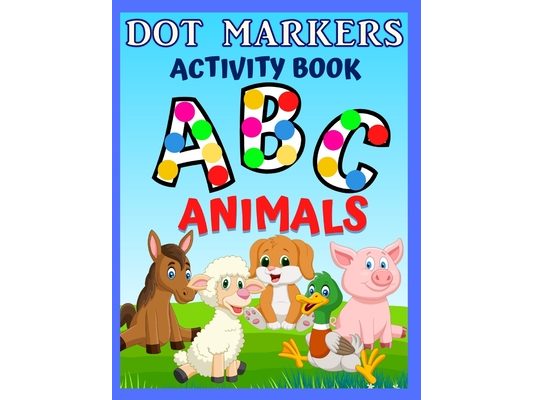 Dot Markers Activity Book ABC Animals: Preschool Coloring Books for 3 Year Olds To Learn The Letters Of Alphabet - Easy Guided Big Dots - Gift For Tod