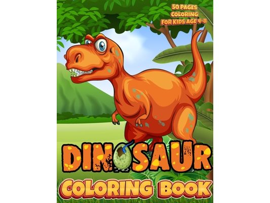Dinosaur Coloring Book: Best Gift For Boys & Girls 50 Pages Coloring Different Dinosaur For Kids Ages 4-8 Size 8.5 X 11 Inch Time To The Prehistoric W
