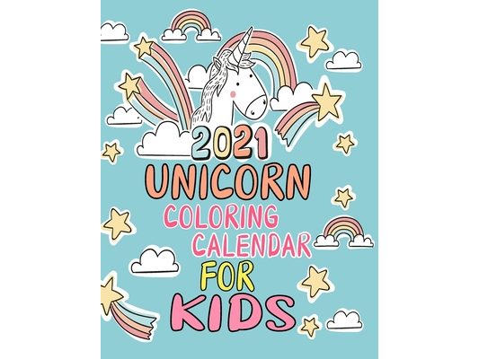 2021 Unicorn Coloring Calendar For Kids: Wall Calendar With an Extra Coloring Pages Featuring Magic Unicorns and Horses for Kids . 12 Month Cute and F