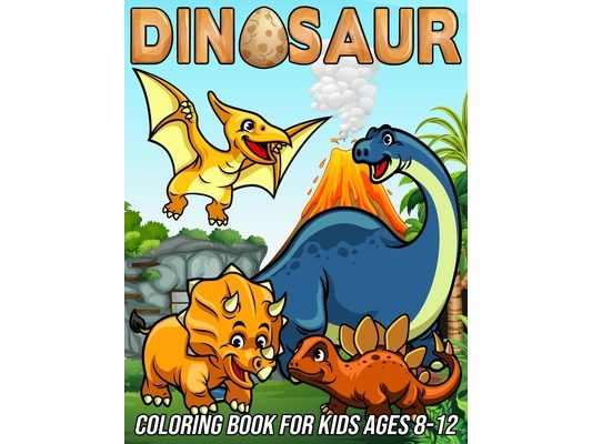 Dinosaur Coloring Book for Kids Ages 8-12: Fun, Cute and Unique Coloring Pages for Boys and Girls with Beautiful Designs of Tyrannosaurus Rex, Tricera