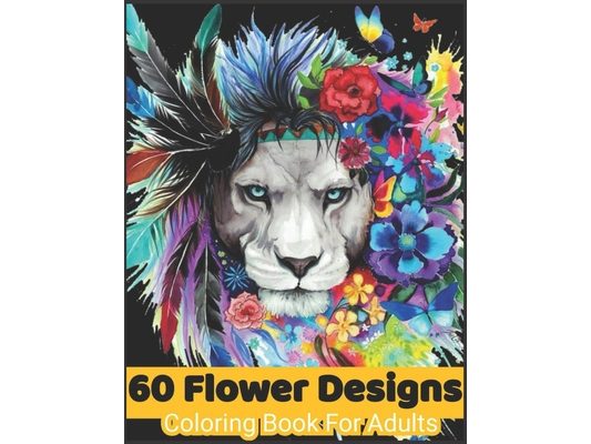 60 flower Designs coloring book for adults: Coloring Book For Adults Featuring Flowers, Vases, Bunches, and a Variety of Flower Designs, Birthday gift