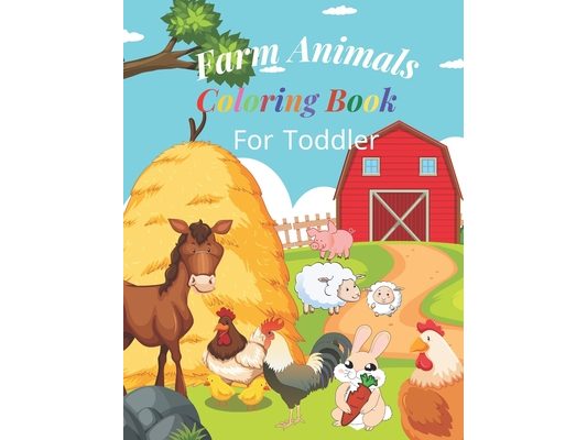 Farm Animals Coloring Book For Toddlers: 30 Simple and Fun Animal Coloring Pages, With The Name Of Each Animal. For Kids ages 1-4, Boy and Girls