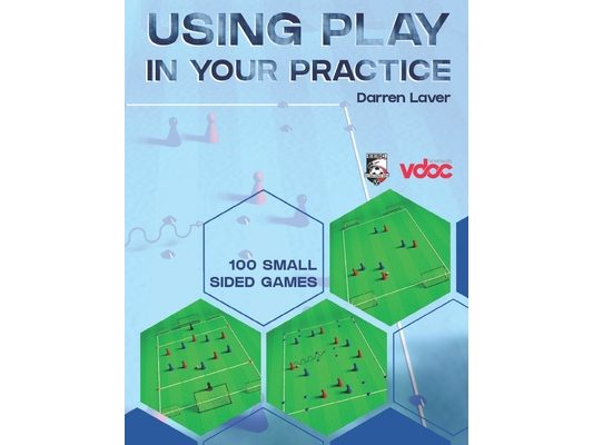 Using Play in Your Practice: 100 Small Sided Games
