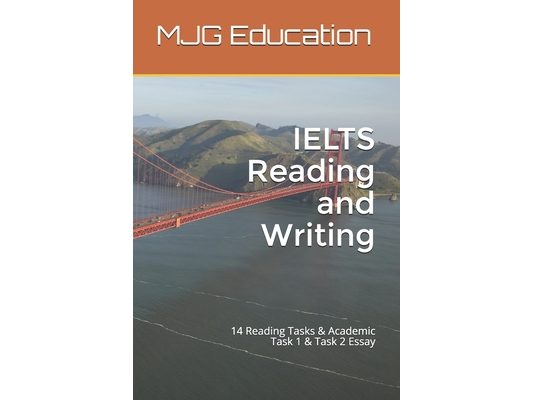 IELTS Reading and Writing: 14 Reading Tasks & Academic Task 1 & Task 2 Essay