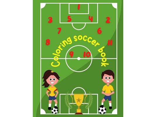 Coloring Soccer Book: Number and letter tracing, pages for sketches to unleash the imagination (Humorous Coloring Books For Kids). A colorin