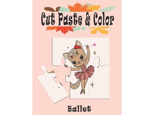 Ballet Cut Paste and Color: Ballet Scissor Skills Kids Workbook, Preschool Workbook cut, paste and color for Kids, coloring book, workbook Cutting