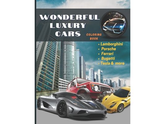 Wonderful Luxury Cars Coloring Book: Hot Rods Race Cars, Muscle & Sports Cars, Vintage Trucks & Classic Cars All In One Coloring Book for Adults, - Ho