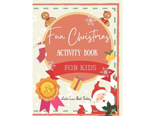 Fun Christmas Activity Book For Kids: Children Activity Book Featuring Maze, Connect the Dot, Coloring Pages, Color by Number, Kids Recipe, Word Searc