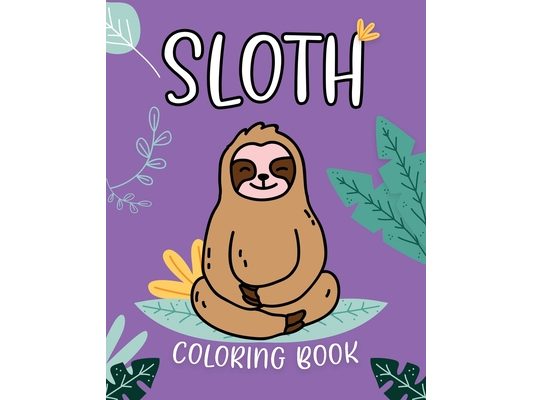 Sloth Coloring Book: Adorable Sloth Coloring Pages for Kids 2-4 / 4-8