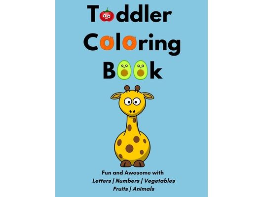 Toddler Coloring Book: Fun and Awesome with letters Numbers Vegetables Fruits Animals