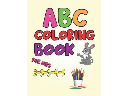 Abc Coloring Book for Kids 2-3-4-5: Abc Coloring Book for Kids 2-3-4,5.My Alphabet Toddler Coloring Book Animal for kids, My Alphabet Toddler Coloring