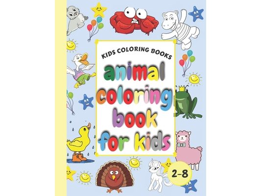 Kids Coloring Books Animal Coloring Book For Kids: Aged 2-8 Cool Coloring For Girls & Boys GIANT Simple Picture Coloring Books for Toddlers, Kids My F