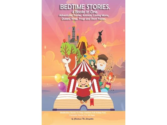 Bedtime stories 4 BOOKS IN ONE. Adventures, Fairies, Animals, Loving Moms, Queens, Kings, Frogs and Short Fables.: Meditation Stories To Help Children