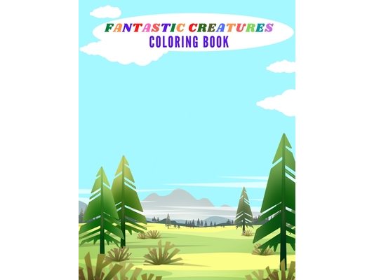 Fantastic Creatures: Amazing Creatures, Doodles, and Mandalas Coloring Book, awsome designs for different complexity to enjoy coloring