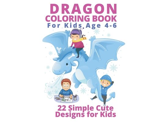 Dragon Coloring Books for Kids Age 4-6: 22 Simple Cute Designs for Kids