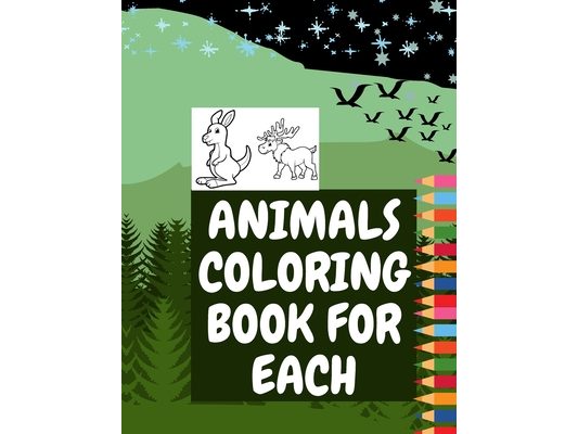Animals Coloring Book for Each: Toddler Coloring Book Animal Pages for Kids to Learn Cute Animals Fun Easy In The Forest Exotic Animals