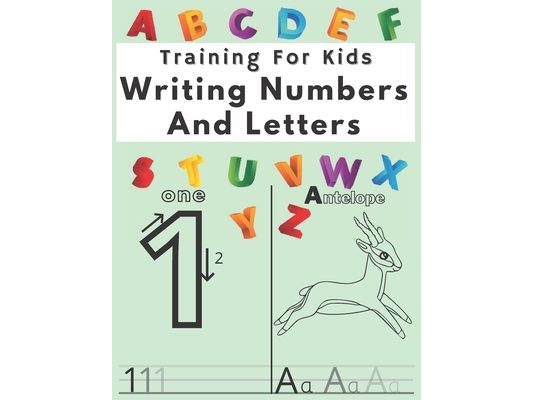 Training For Kids Writing Numbers And Letters: Workbook for Preschool, Practice Workbook