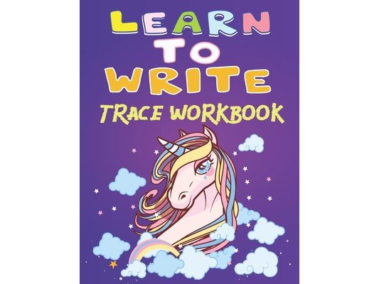 Learn to write trace workbook: 150 pages with cute Unicorn Handwriting Practice, Letter Tracing Book for Preschoolers, Tracing shapes, learn numbers,
