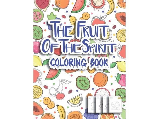 The Fruit Of The Spirit Coloring Book: Cute Fruit Designs And Illustrations To Color, BONUS Alphabet, Activity Book for Toddlers and Kids to Learn the