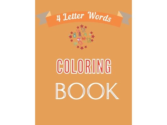 4 Letter Words Coloring Book: Delightful Four Letter Words Kindergarten Coloring Book, with plain Pictures of Kids, Animals, Toys, Fruits, Numbers a