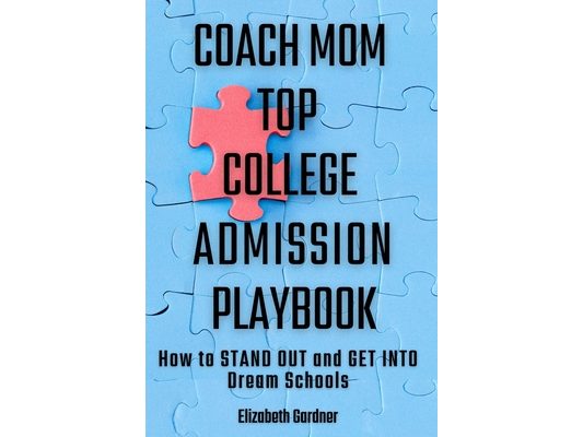 Coach Mom Top College Admission Playbook: How to Stand Out and Get into Dream Schools