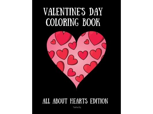 Valentine's Day Coloring Book: All About Hearts Edition