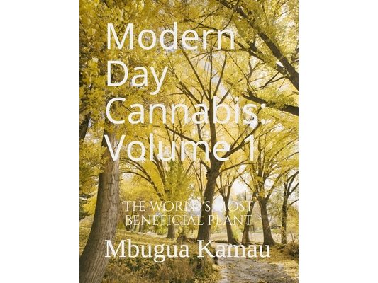 Modern Day Cannabis: Volume 1: The Worlds Most Beneficial Plant