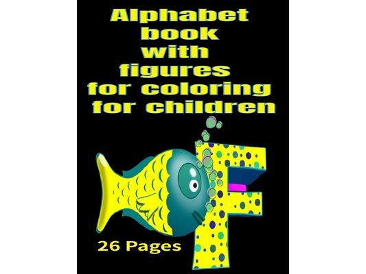 Alphabet book with figures for coloring for children: Alphabet book with figures for coloring for children 26 Pages