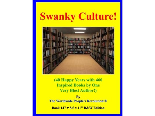 Swanky Culture!: (40 Happy Years with 460 Inspired Books by One Very Blest Author!) B&W Edition!