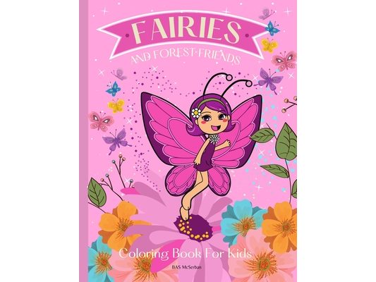 FAIRIES AND FOREST FRIENDS Coloring Book for Kids: A magical coloring book for girls between 4 and 10 years old. Girls activity book with magical illu