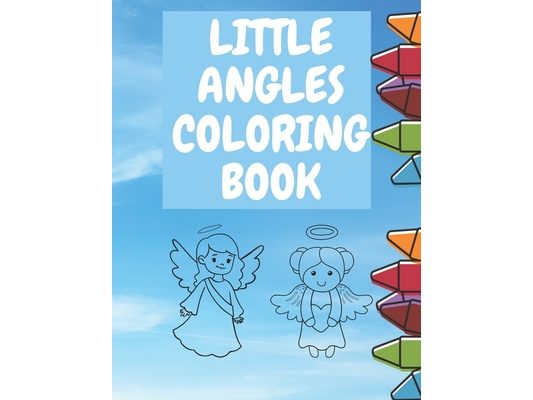 Little Angles Coloring book: Christian Coloring Book Toddlers Boys And Girls Amazing Coloring Pages Angel Fun