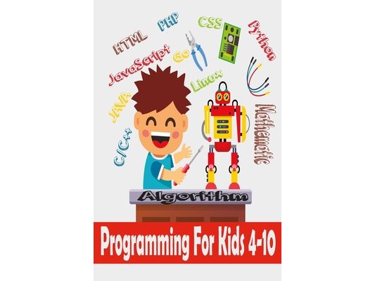 Programming For Kids 4-10: Programming Logic and Problem Solving for kids ages 4-10 (2021)