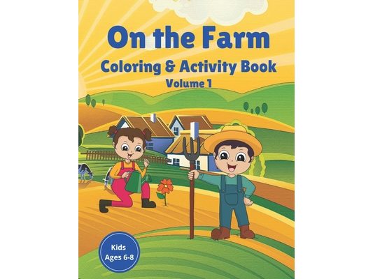 On the Farm Coloring & Activity Book Volume 1: Farm Animals Farm Crops Farm Life Coloring, Mazes, word search, drawing, word scramble, jokes for kids