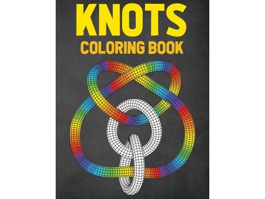 Knots Coloring Book: Geometric Knot Designs Coloring Book For Relaxation