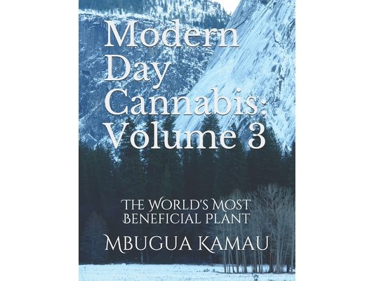 Modern Day Cannabis: Volume 3: The World's Most Beneficial Plant