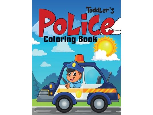 Toddler's Police Coloring Book: Coloring Book for Toddler/ Preschooler and Kids 4-8.