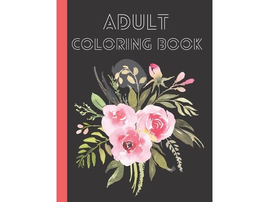 Adult Coloring Book: flower coloring book, coloring book for girls, man, coloring book for peace, (8.5*11) 70 pages