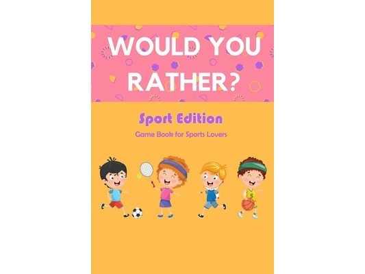 Would You Rather? Sport Edition: Game Book for Sports Lovers: Would You Rather Book for Kids