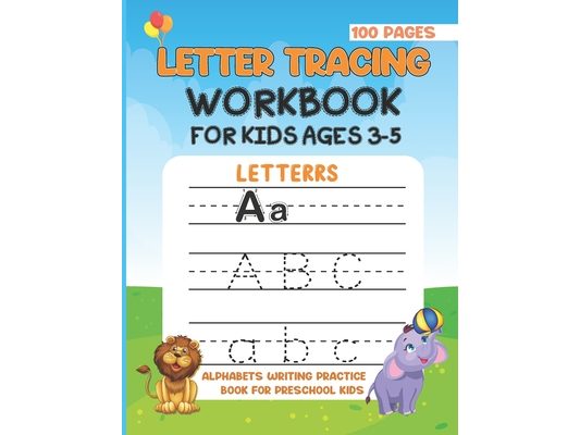 Letter Tracing Work Book For Kids Ages 3-5: Alphabet Writing Practice Book For Preschool Kids. Activity Book To Develop Writing Skill For Kids At Home