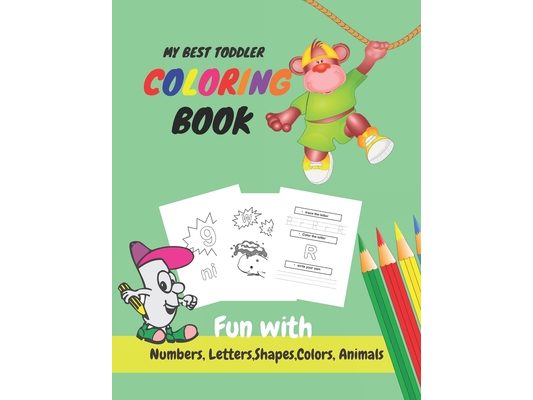 My Best Toddler Coloring Book Fun with Numbers, Letters, Shapes, Colors, Animals: Learn to Write workbook, Practice for Kids with Pen Control, numbers