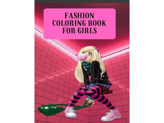 Fashion Coloring Book For Girls: Fashion ColColoring Book For Girls: Over 300 Fun Coloring Pages For Girls and Kids With Gorgeous Beauty Fashion Style