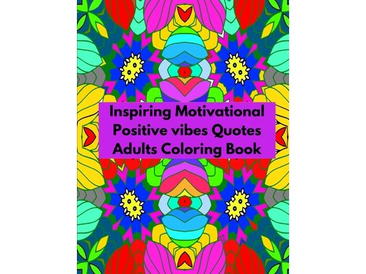 Inspiring Motivational Positive vibes Quotes Adults Coloring Book: Inspirational Sayings Coloring Book