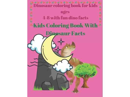 Dinosaur coloring book for kids ages 4-8 with fun dino facts: Kids Coloring Book With Dinosaur Facts