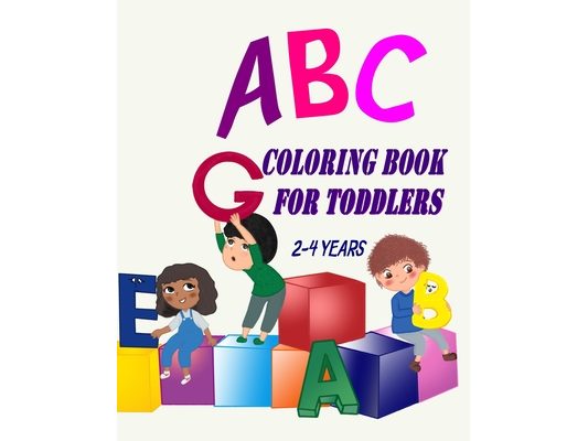 ABC Coloring Book For Toddlers 2-4 Years: Toddler Coloring Book Learn Letters Numbers, Early Learning 2 Years Old